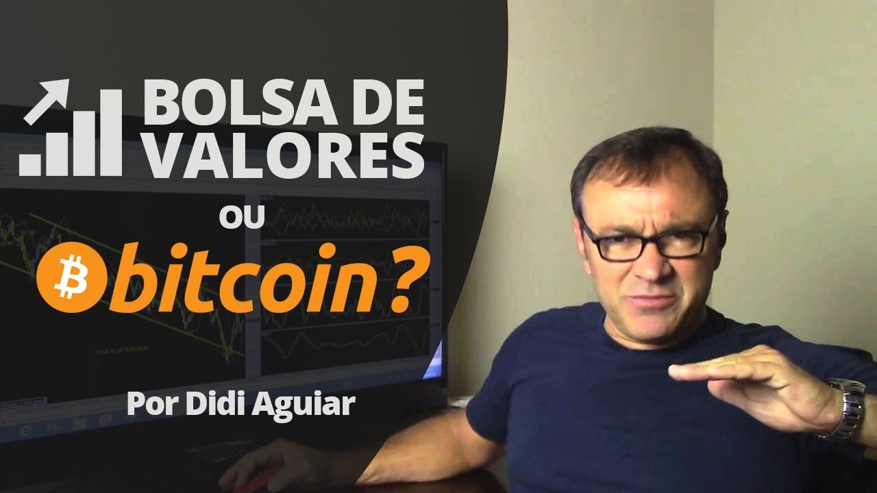 BOLSA DE VALORES OU BITCOIN ? Por Didi Aguiar