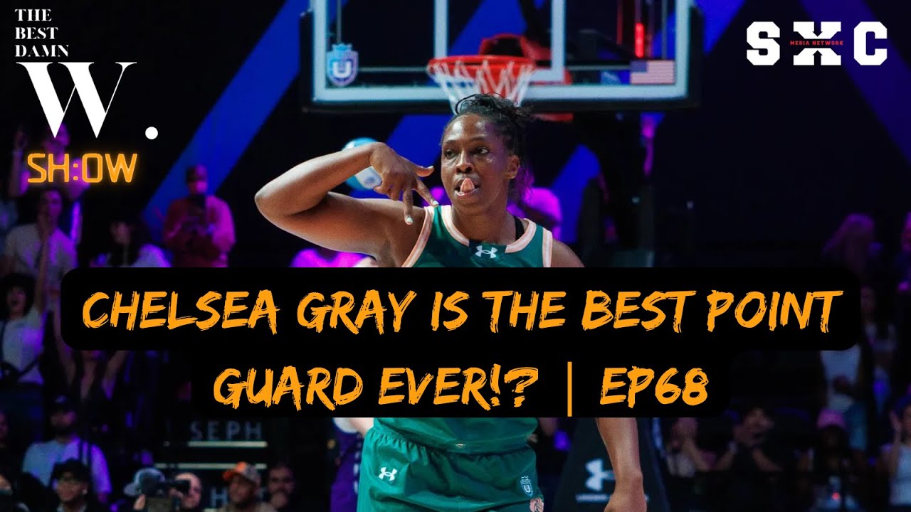 CHELSEA GRAY IS THE BEST POINT GUARD EVER!? | EP68
