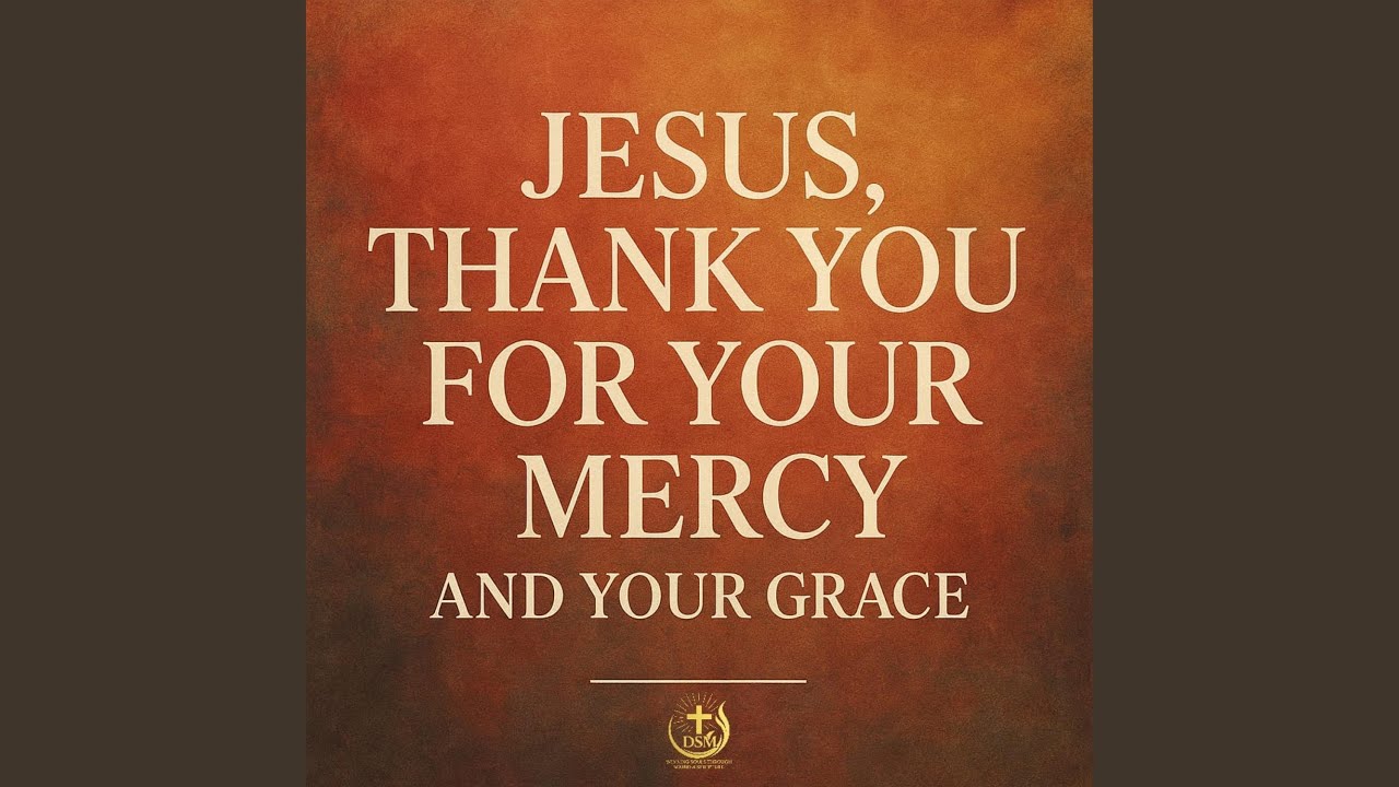 JESUS, THANK YOU FOR YOUR MERCY AND YOUR GRACE - YouTube