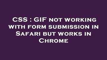 CSS : GIF not working with form submission in Safari but works in Chrome