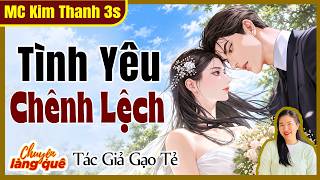 [Phát FULL] TÌNH YÊU CHÊNH LỆCH - truyện cũ tuyển chọn 2026 - CHUYỆN LÀNG QUÊ