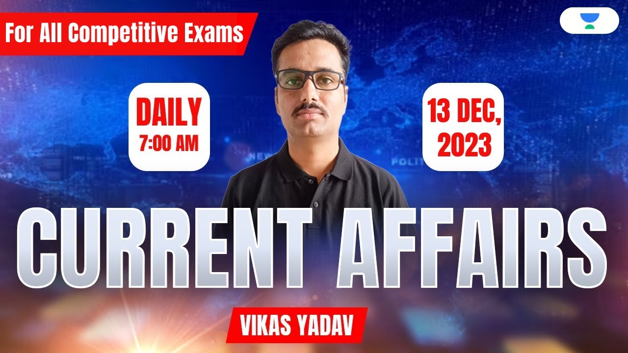 Daily Current Affairs | 13 Dec 2023 | For All Competitive Exams | Vikas ...