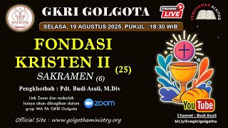 Pemahaman Alkitab GKRI Golgota 19 Agustus 2025 | Fondasi Kristen 2 (25) | Sakramen (6)