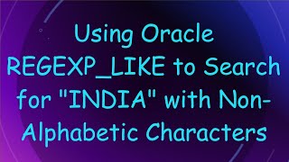 Using Oracle REGEXP_LIKE to Search for "INDIA" with Non-Alphabetic Characters