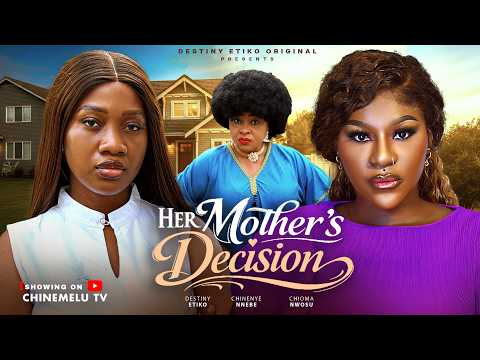 HER MOTHER’S DECISION – DESTINY ETIKO, CHINENYE NNEBE, CHIOMA NWOSU, Latest 2026 Nigerian Movie