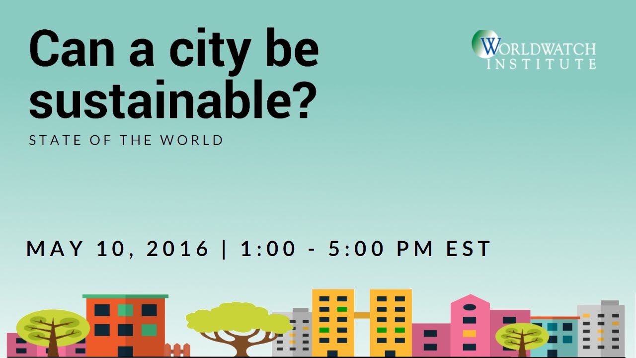 State Of The World 16 Can A City Be Sustainable Sowcities Part 1 Youtube