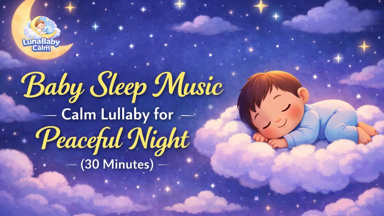 Baby Sleep Music – Calm Lullaby for Peaceful Night 30 Minutes
