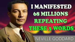 Neville Goddard Motivation -  I MANIFESTED 68 MILLIONS REPEATING THESE 3 WORDS