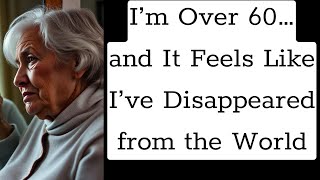 Why Do I Feel Invisible After 60? – The Truth No One Talks About (And How to Be Seen Again)
