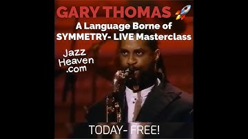 Gary Thomas Masterclass 🚀: "A Language Borne of Symmetry” + Q&A JAZZHEAVEN.COM