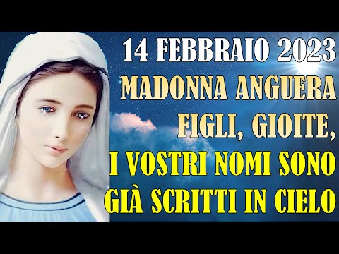14 Febbraio 2023 Ultimo Messaggio Madonna Anguera: Figli Gioite, I Vostri Nomi sono Scritti in Cielo