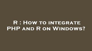 R : How to integrate PHP and R on Windows?