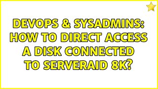 Celebrity DevOps & SysAdmins: How to direct access a disk connected to serveraid 8k? (2 Solutions!!) Net Worth