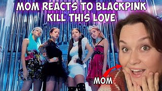 Mom Reacts To Blackpink - Kill This Love Mv