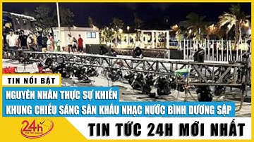 Tin mới Nguyên nhân sập giàn đèn sân khấu nhạc nước ở Bình Dương khiến nhiều người bị thương | TV24h