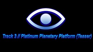 - Track 3, Platinum Planetary Platform (Teaser)