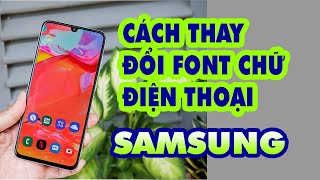 Cách Thay Đổi Font Chữ Điện Thoại Samsung
