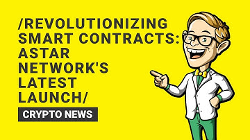 Astar Network Launches Revolutionary Smart Contract Solution
