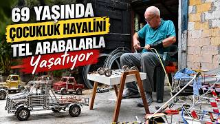 69 Yaşında Çocukluk Hayalini Tel Arabalarla Yaşatıyor