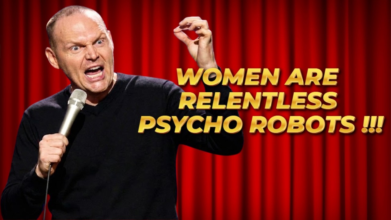 (Stand Up Comedy) Bill Burr: Why Women Are Relentless Robots & Men Can't Win ?!