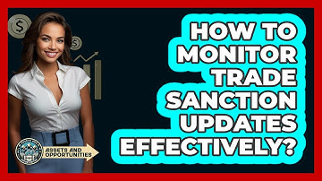 How To Monitor Trade Sanction Updates Effectively?
