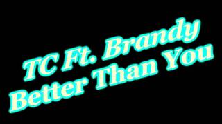 TC Ft. Brandy - Better Than You