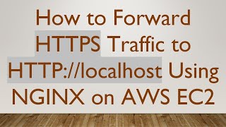 How to Forward HTTPS Traffic to HTTP://localhost Using NGINX on AWS EC2
