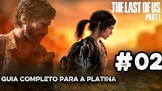 The Last Of Us Part 1 (REMAKE PS5) | Guia Completo Para A Platina #02 (Troféus,Colecionáveis Etc...)