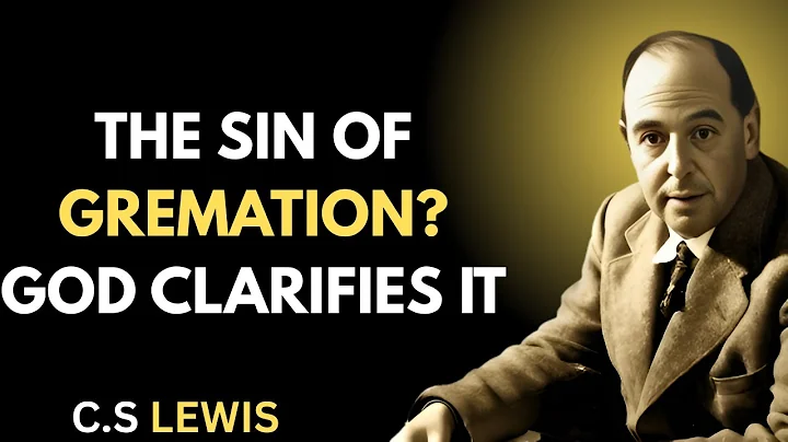 4 Shocking Biblical Truths About Cremation That Most Christians Don’t Know! | C.S. Lewis