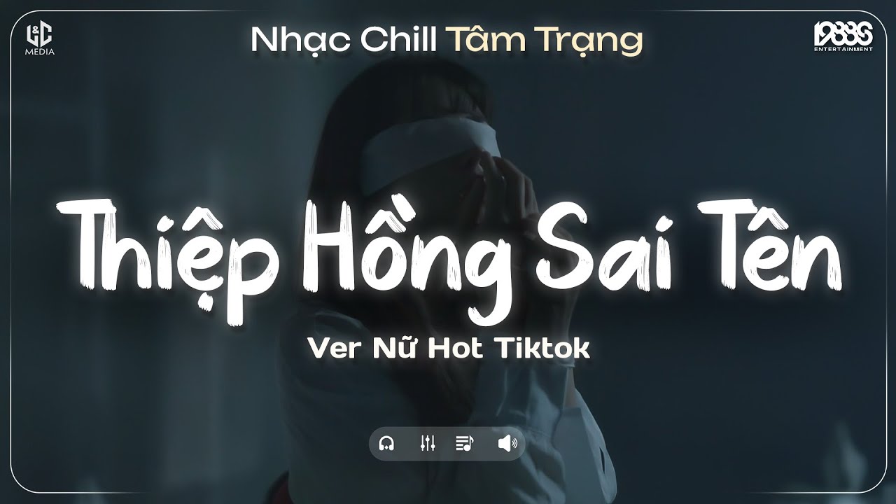 Thiệp Hồng Sai Tên Lofi (Nữ Ca Sĩ Giấu Mặt) Em Viết Thiệp Hồng Tên Em Thì Đúng ♬ Nhạc Chill TikTok