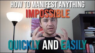 How to Manifest Anything IMPOSSIBLE Quickly and Easily
