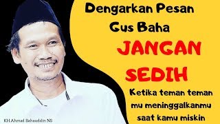 Gus Baha Ketika Temanmu meninggalkanmu di saat kamu miskin