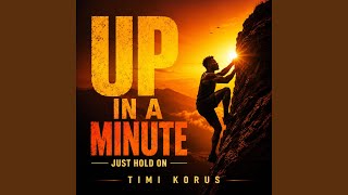 UP IN A MINUTE (JUST HOLD ON)