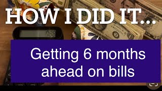 Getting 6 Months Ahead on Bills HOW? Steps to get ahead | Easy Steps