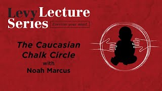 Levy Lecture: The Caucasian Chalk Circle with Noah Marcus