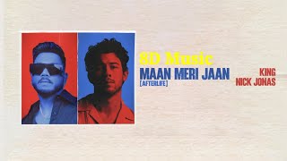 8D __ Maan Meri Jaan || King × Nick Jonas (Afterlife) // 8D Version \\ Audio