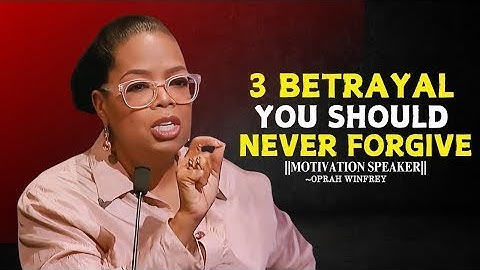 NEVER FORGIVE THESE 3 BETRAYALS IN RELATIONSHIPS _ Oprah Winfrey Best Motivational Speech