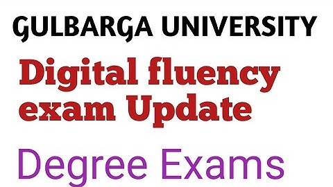 Digital fluency exam /latest update/Degree exams/Gulbarga University.
