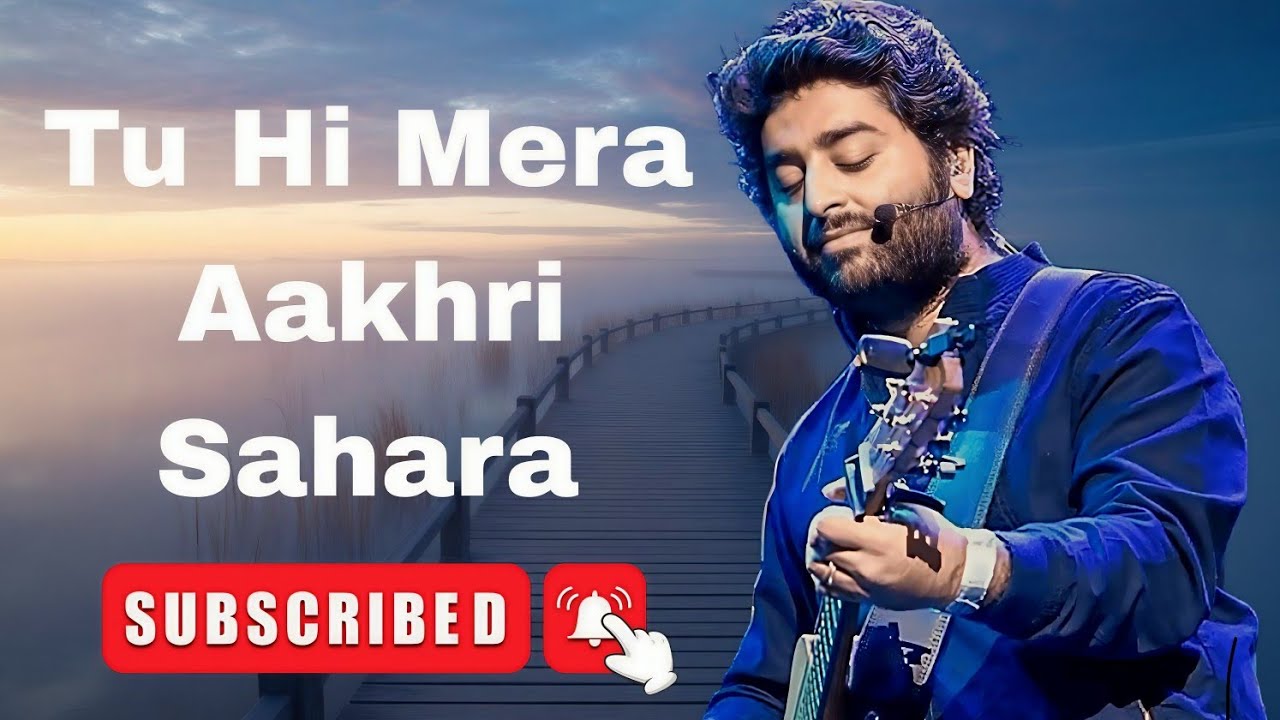 Tu Hi Mera Aakhri Sahara | Arijit Singh | New Emotional Hindi Song 2026