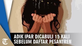 Pria Cabuli Adik Ipar 15 Kali, Korban Mengaku Saat Hendak Masuk Pesantren Pria Cabuli Adik Ipar 15 Kali, Korban Mengaku Saat Hendak Masuk Pesantren