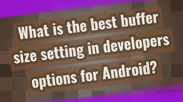 What is the best buffer size setting in developers options for Android?