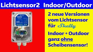 2 neue Versionen vom Lichtsensor für Shellys: Indoor (ohne Scheibensensor) und Outdoor wasserdicht!