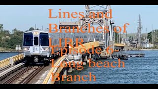 Lines and Branches of LIRR: Episode 6-Long Beach Branch