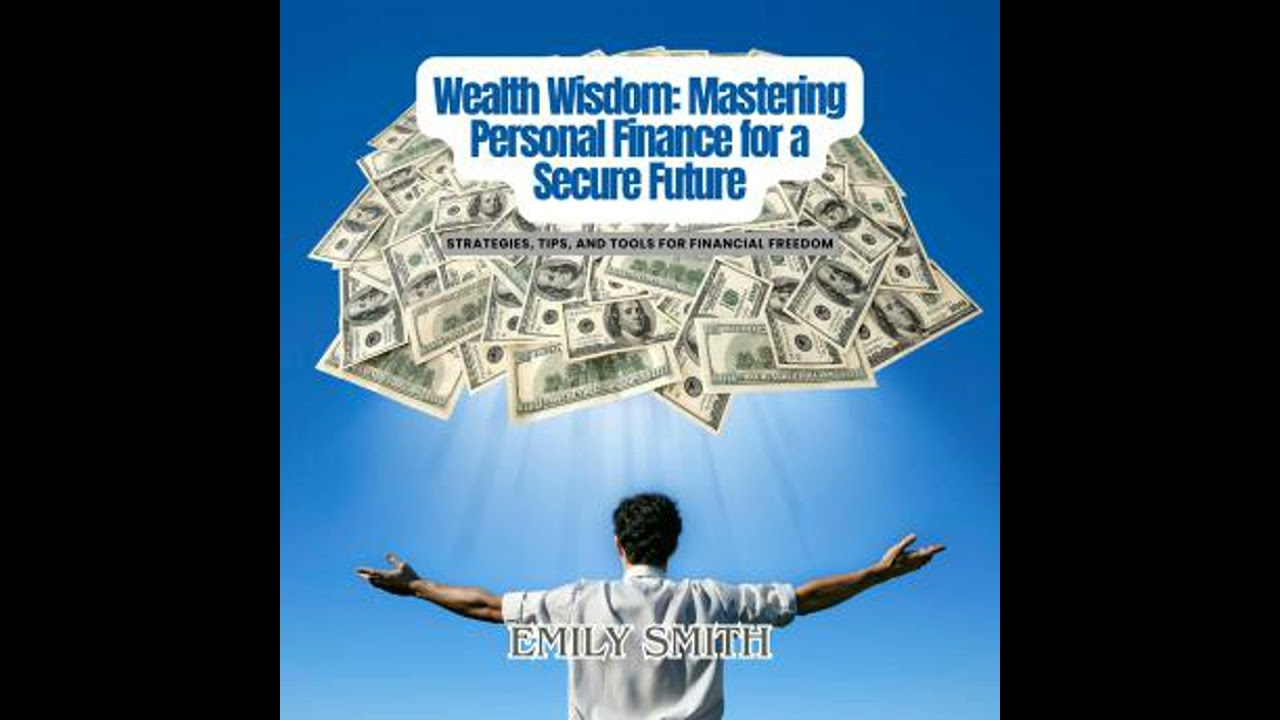 Wealth Wisdom: Mastering Personal Finance for a Secure Future: Strategies, Tips, and Tools for