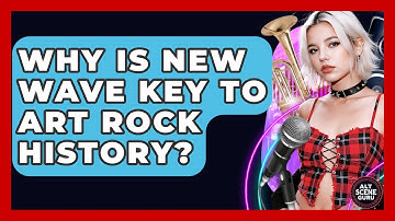 Why Is New Wave Key To Art Rock History? - Alt Scene Guru
