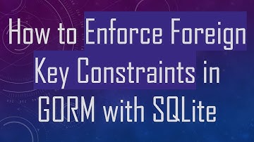 How to Enforce Foreign Key Constraints in GORM with SQLite