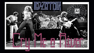 Led Zeppelin - Cry Me a River