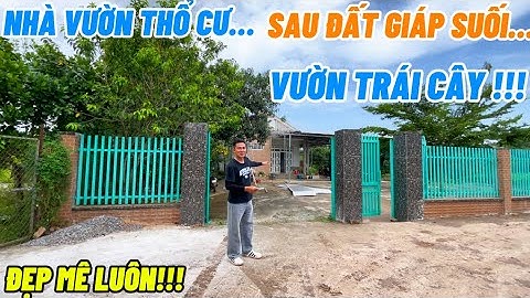 NHÀ VƯỜN THỔ CƯ TRÁI CÂY GIÁP SUỐI LONG KHÁNH ĐỒNG NAI TUYỆT ĐẸP 