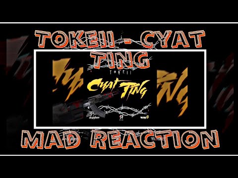 Tokeii - Cyat Ting (Mad Reaction)