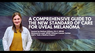 A Comprehensive Guide to the New Standard of Care for Uveal Melanoma